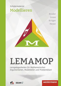 LEMAMOP – Lerngelegenheiten für Mathematisches Argumentieren, Modellieren und Problemlösen von Bruder,  Regina, Grave,  Bernd, Krüger,  Ulf-Hermann, Meyer,  Daniel