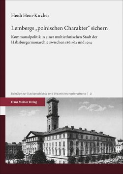 Lembergs „polnischen Charakter“ sichern von Hein-Kircher,  Heidi