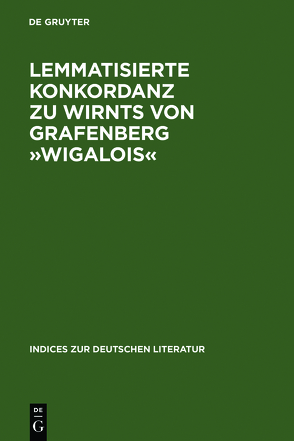 Lemmatisierte Konkordanz zu Wirnts von Grafenberg »Wigalois« von Recker-Hamm,  Ute, Yokoyama,  Yoshihiro