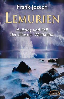 Lemurien. Aufstieg und Fall der ältesten Weltkultur von Joseph,  Frank