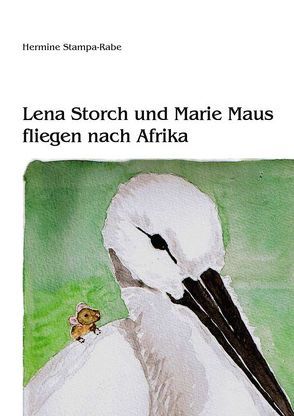 Lena Storch und Marie Maus fliegen nach Afrika von Stampa-Rabe,  Hermine