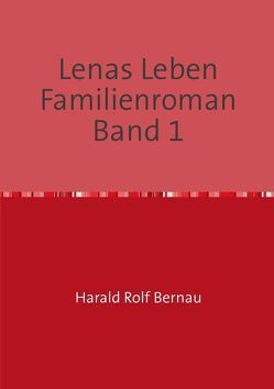 Lenas Leben Familienroman Band 2 von Bernau,  Harald Rolf