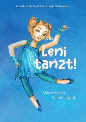 Leni tanzt ! von Biederstaedt,  Anastassia, Boob,  Cornelia Sofia, Fiedler,  Julia Irma Lucie