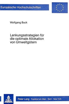 Lenkungsstrategien für die optimale Allokation von Umweltgütern von Buck,  Wolfgang