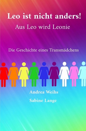 Leo ist nicht anders! Aus Leo wird Leonie – Die Geschichte eines Transmädchens von Lange,  Sabine, Weihs,  Andrea