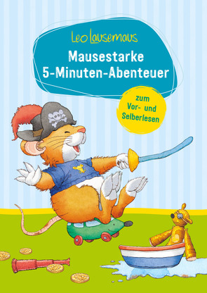 Leo Lausemaus – Mausestarke 5-Minuten-Abenteuer zum Vor- und Selberlesen von Campanella,  Marco, Witt,  Sophia