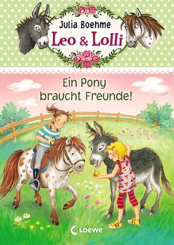 Leo & Lolli 1 – Ein Pony braucht Freunde! von Althaus,  Lisa, Boehme,  Julia