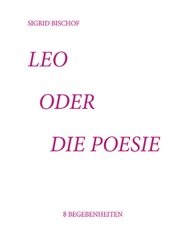 Leo oder die Poesie von Bischof,  Sigrid