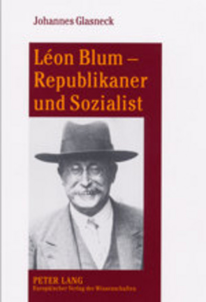 Léon Blum – Republikaner und Sozialist von Glasneck,  Johannes