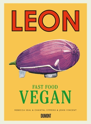 LEON. Fast Food Vegan von Girkinger,  Elisabeth, Seal,  Rebecca, Symons,  Chantal, Titze-Grabec,  Alexandra, Vincent,  John