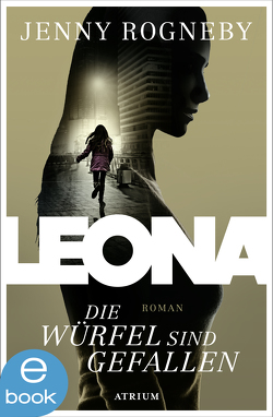 Leona – Die Würfel sind gefallen von Rieck-Blankenburg,  Antje, Rogneby,  Jenny