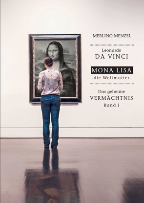 Leonardo da Vinci – Mona Lisa – die Weltmutter von Menzel,  Merlino, Wich,  Franz