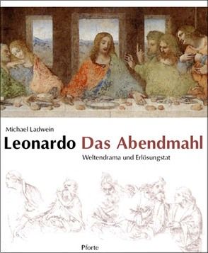 Leonardo. Das Abendmahl von Ladwein,  Michael