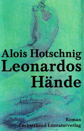 Leonardos Hände von Hotschnig,  Alois