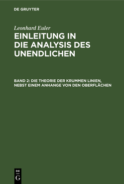 Leonhard Euler: Einleitung in die Analysis des Unendlichen / Die Theorie der krummen Linien, nebst einem Anhange von den Oberflächen von Euler,  Leonhard, Michelsen,  Johann Andreas Christian