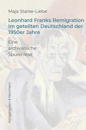 Leonhard Franks Remigration im geteilten Deutschland der 1950er Jahre von Starke-Liebe,  Maja