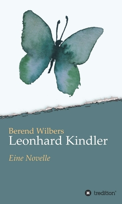 Leonhard Kindler – Eine Geschichte auf den Spuren des dunkelsten Kapitels deutscher Geschichte in der Gegenwart von Wilbers,  Berend