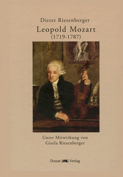 Leopold Mozart (1719-1787) von Riesenberger,  Dieter, Riesenberger,  Gisela