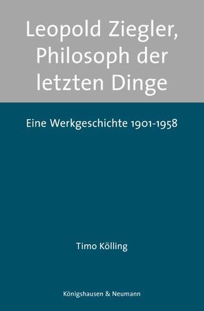 Leopold Ziegler, Philosoph der letzten Dinge von Kölling,  Timo