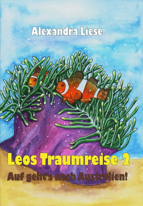 Leos Traumreise 2. Auf geht’s nach Australien!“ von Liese,  Alexandra