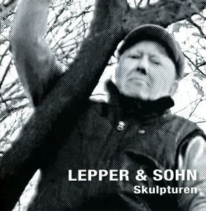 Lepper & Sohn – Skulpturen von Alexandra,  König, Jansen,  Bernd, Lepper,  Gereon, Posca,  Claudia, Thelen,  Klaus, Zajonc,  Rebekka