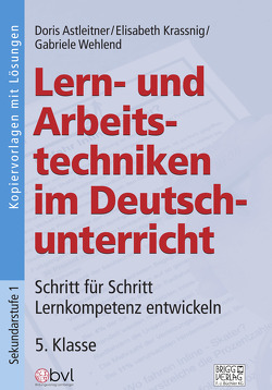 Lern- und Arbeitstechniken im Deutschunterricht 5. Klasse von Astleitner,  Doris, Krassnig,  Elisabeth, Wehlend,  Gabriele