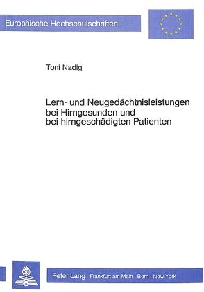 Lern- und Neugedächtnisleistungen bei Hirngesunden und bei hirngeschädigten Patienten von Nadig,  Toni