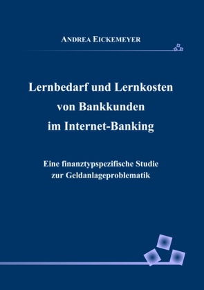 Lernbedarf und Lernkosten von Bankkunden im Internet-Banking von Eickemeyer,  Andrea