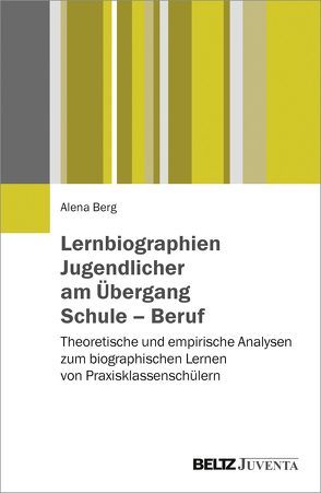 Lernbiographien Jugendlicher am Übergang Schule – Beruf von Berg,  Alena