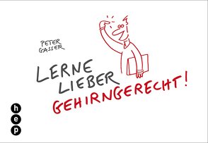 Lerne lieber gehirngerecht! (E-Book) von Gasser,  Peter