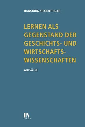 Lernen als Gegenstand der Geschichts- und Wirtschaftswissenschaften von Siegenthaler,  Hansjörg