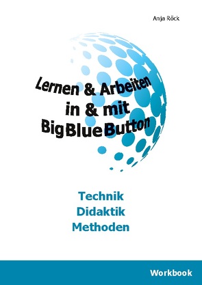 Lernen & Arbeiten in & mit BigBlueButton von Röck,  Anja