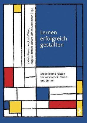 Lernen erfolgreich gestalten von Amtmann,  Elisabeth, Beer,  Rudolf, Benischek,  Isabella, Forstner-Ebhart,  Angela