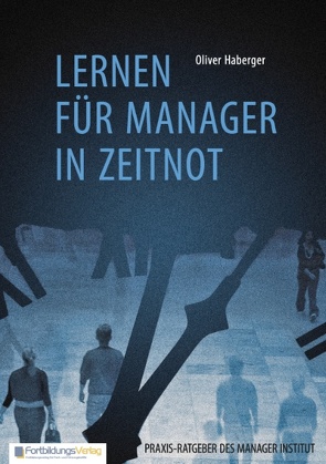 Lernen für Manager in Zeitnot von Haberger,  Oliver