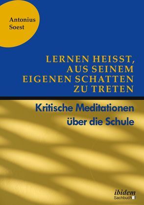 Lernen heißt, aus seinem eigenen Schatten zu treten von Soest,  Antonius