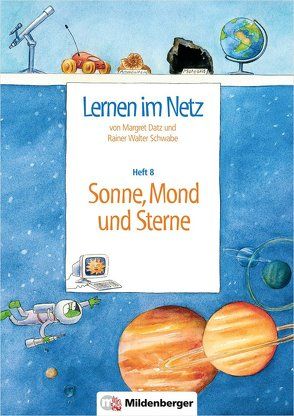 Lernen im Netz, Heft 8: Sonne, Mond und Sterne von Datz,  Margret, Schwabe,  Rainer W., Treiber,  Heike