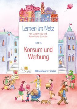 Lernen im Netz / Lernen im Netz, Heft 16: Konsum und Werbung von Datz,  Margret, Schwabe,  Rainer W.