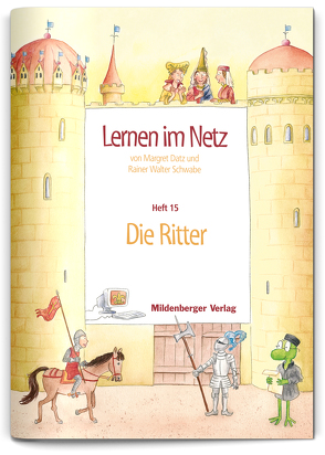 Lernen im Netz, Heft 15: Die Ritter von Datz,  Margret, Schwabe,  Rainer W., Treiber,  Heike