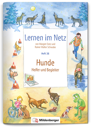 Lernen im Netz, Heft 38: Hunde – Helfer und Begleiter von Datz,  Margret, Schwabe,  Rainer Walter