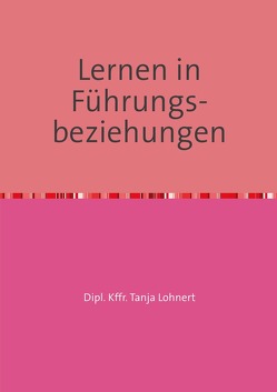 Lernen in Führungs- beziehungen von Lohnert,  Tanja