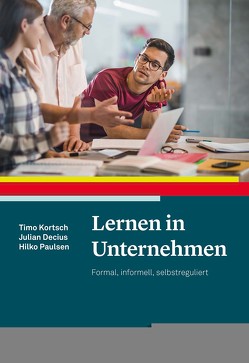 Lernen in Unternehmen von Decius,  Julian, Kortsch,  Timo, Paulsen,  Hilko