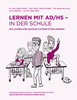 Lernen mit AD/HS – in der Schule von Alfred,  Adam, Eiden,  Stefanie, Geist,  Alexander, Nathrath,  Doris, Rothfelder,  Ulrich, Wölfl,  Edith