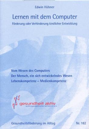 Lernen mit dem Computer. Förderung oder Verhinderung kindlicher Entwicklung von Hübner,  Edwin