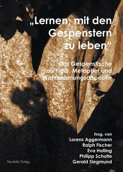 „Lernen, mit den Gespenstern zu leben“ von Aggermann,  Lorenz, Blažan,  Sladja, Bormann,  Hans-Friedrich, Braun,  Micha, Chaberski,  Mateusz, Dreyer,  Matthias, Fischer,  Ralph, Fuest,  Leonhard, Herr,  Peter, Hilbrand,  Carola, Holling,  Eva, Kaulbarsch,  Vera, Krivanec,  Eva, Löffler,  Petra, Ostheimer,  Michael, Peters,  Karin, Rayner,  Alice, Rein,  Katharina, Schulte,  Philipp, Schulz,  Sebastian, Siegmund,  Gerald, Sternad,  Christian, Thomalla,  Erika, Wittmayer,  Björn