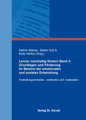 Lernen nachhaltig fördern Band 3: Grundlagen und Förderung im Bereich der emotionalen und sozialen Entwicklung von Hartke,  Bodo, Mahlau,  Kathrin, Voß,  Stefan