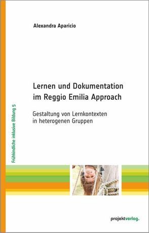 Lernen und Dokumentation im Reggio Emilia Approach von Aparicio,  Alexandra