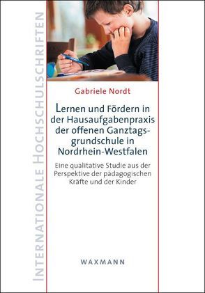 Lernen und Fördern in der Hausaufgabenpraxis der offenen Ganztagsgrundschule in Nordrhein-Westfalen von Nordt,  Gabriele