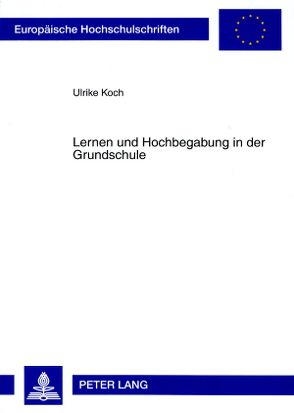 Lernen und Hochbegabung in der Grundschule von Koch,  Ulrike