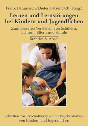 Lernen und Lernstörungen bei Kindern und Jugendlichen von Dammasch,  Frank, Katzenbach,  Dieter