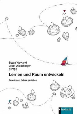 Lernen und Raum entwickeln von Watschinger,  Josef, Weyland,  Beate